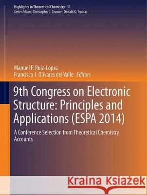 9th Congress on Electronic Structure: Principles and Applications (ESPA 2014): A Conference Selection from Theoretical Chemistry Accounts Ruiz-Lopez, Manuel F. 9783662487938