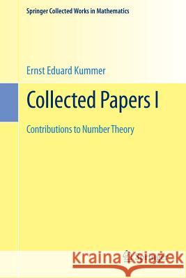 Collected Papers I: Contributions to Number Theory Kummer, Ernst Eduard 9783662488324 Springer