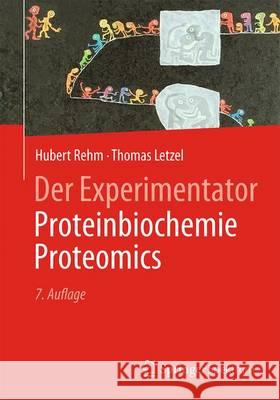 Der Experimentator: Proteinbiochemie/Proteomics Rehm, Hubert 9783662488508 Springer Spektrum