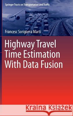 Highway Travel Time Estimation with Data Fusion Soriguera Martí, Francesc 9783662488560 Springer