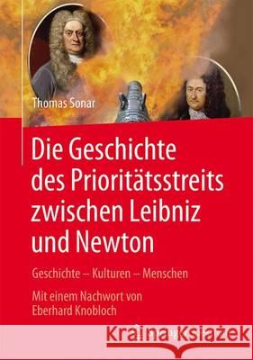 Die Geschichte Des Prioritätsstreits Zwischen Leibniz and Newton: Geschichte - Kulturen - Menschen - Mit Einem Nachwort Von Eberhard Knobloch Sonar, Thomas 9783662488614 Springer Spektrum