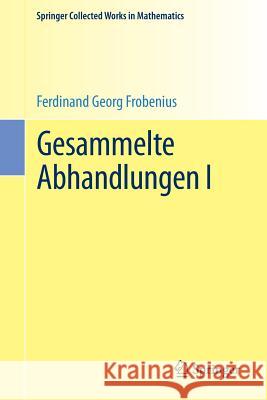 Gesammelte Abhandlungen I Ferdinand Georg Frobenius Professor Jean-Pierre Serre  9783662488881 Springer
