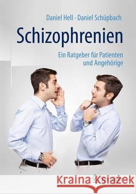 Schizophrenien: Ein Ratgeber Für Patienten Und Angehörige Hell, Daniel 9783662489314 Springer