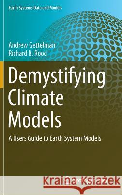 Demystifying Climate Models: A Users Guide to Earth System Models Gettelman, Andrew 9783662489574 Springer