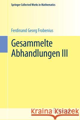 Gesammelte Abhandlungen III Ferdinand Georg Frobenius Jean-Pierre Serre 9783662489628 Springer