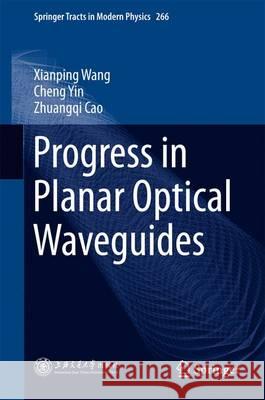 Progress in Planar Optical Waveguides Xianping Wang Cheng, Mignonette Yin Zhuangqi Cao 9783662489826 Springer