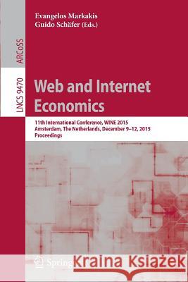 Web and Internet Economics: 11th International Conference, Wine 2015, Amsterdam, the Netherlands, December 9-12, 2015, Proceedings Markakis, Evangelos 9783662489949 Springer