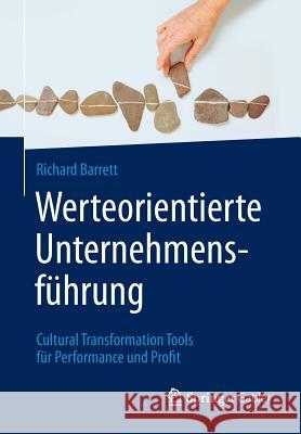 Werteorientierte Unternehmensführung: Cultural Transformation Tools Für Performance Und Profit Barrett, Richard 9783662489970 Springer Gabler