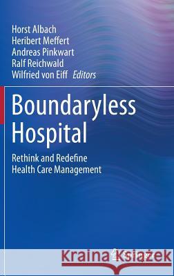 Boundaryless Hospital: Rethink and Redefine Health Care Management Albach, Horst 9783662490105