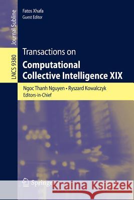 Transactions on Computational Collective Intelligence XIX Ngoc Thanh Nguyen Ryszard Kowalczyk Fatos Xhafa 9783662490167 Springer