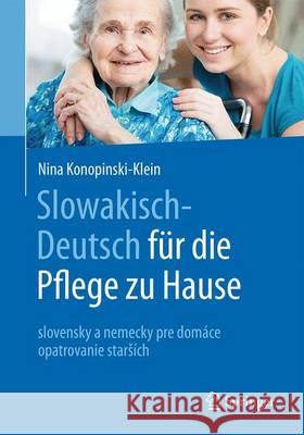 Slowakisch-Deutsch Für Die Pflege Zu Hause: Slovensko-Nemecky Pre Domácu Opateru Starsích Konopinski-Klein, Nina 9783662490242 