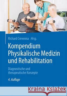 Kompendium Physikalische Medizin Und Rehabilitation: Diagnostische Und Therapeutische Konzepte Crevenna, Richard 9783662490341 Springer