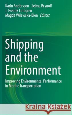 Shipping and the Environment: Improving Environmental Performance in Marine Transportation Andersson, Karin 9783662490433