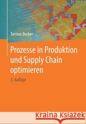 Prozesse in Produktion Und Supply Chain Optimieren Becker, Torsten 9783662490747 Springer Vieweg