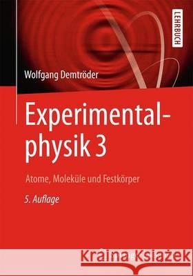Experimentalphysik 3: Atome, Moleküle Und Festkörper Demtröder, Wolfgang 9783662490938 Springer