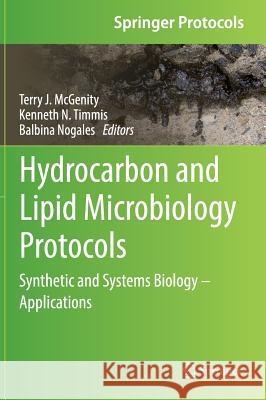 Hydrocarbon and Lipid Microbiology Protocols: Synthetic and Systems Biology - Applications McGenity, Terry J. 9783662491263 Springer