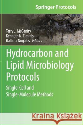 Hydrocarbon and Lipid Microbiology Protocols: Single-Cell and Single-Molecule Methods McGenity, Terry J. 9783662491294 Springer