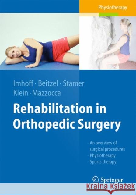 Rehabilitation in Orthopedic Surgery Andreas B. Imhoff Knut Beitzel Knut Stamer 9783662491485 Springer