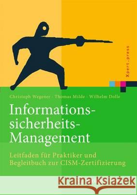 Informationssicherheits-Management: Leitfaden Für Praktiker Und Begleitbuch Zur Cism-Zertifizierung Wegener, Christoph 9783662491669