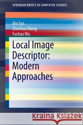 Local Image Descriptor: Modern Approaches Bin Fan Zhenhua Wang Fuchao Wu 9783662491713