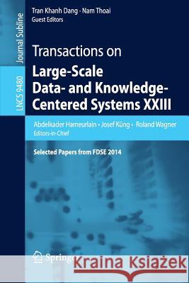 Transactions on Large-Scale Data- And Knowledge-Centered Systems XXIII: Selected Papers from Fdse 2014 Hameurlain, Abdelkader 9783662491744