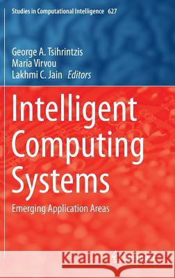 Intelligent Computing Systems: Emerging Application Areas Tsihrintzis, George A. 9783662491775