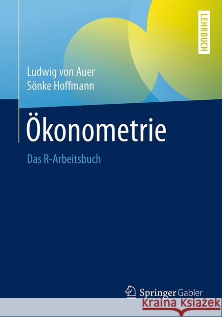 Ökonometrie: Das R-Arbeitsbuch Von Auer, Ludwig 9783662491812