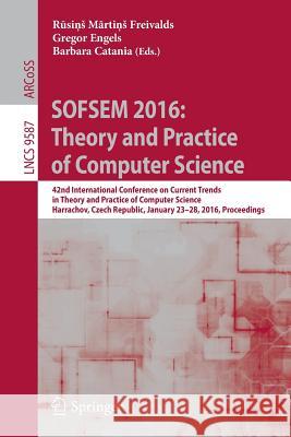 Sofsem 2016: Theory and Practice of Computer Science: 42nd International Conference on Current Trends in Theory and Practice of Computer Science, Harr Freivalds, Rūsiņs Mārti&# 9783662491911 Springer