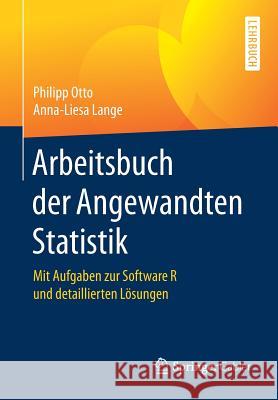 Arbeitsbuch Der Angewandten Statistik: Mit Aufgaben Zur Software R Und Detaillierten Lösungen Otto, Philipp 9783662492116 Springer Gabler