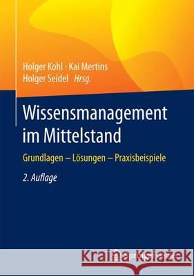 Wissensmanagement Im Mittelstand: Grundlagen - Lösungen - Praxisbeispiele Kohl, Holger 9783662492192 Springer Gabler