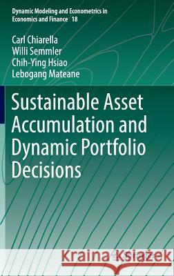 Sustainable Asset Accumulation and Dynamic Portfolio Decisions Carl Chiarella Willi Semmler Chih-Ying Hsiao 9783662492284 Springer