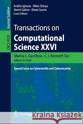 Transactions on Computational Science XXVI: Special Issue on Cyberworlds and Cybersecurity Gavrilova, Marina L. 9783662492468 Springer