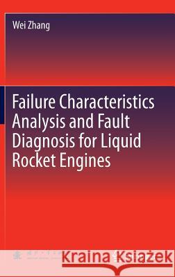 Failure Characteristics Analysis and Fault Diagnosis for Liquid Rocket Engines Wei Zhang Gan Tian Zhigao Xu 9783662492529 Springer