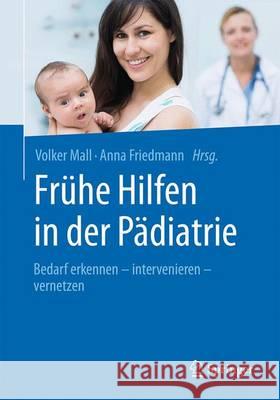 Frühe Hilfen in Der Pädiatrie: Bedarf Erkennen - Intervenieren - Vernetzen Mall, Volker 9783662492611 Springer