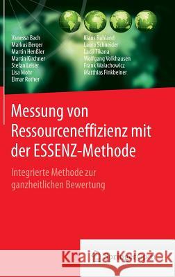 Messung Von Ressourceneffizienz Mit Der Essenz-Methode: Integrierte Methode Zur Ganzheitlichen Bewertung Bach, Vanessa 9783662492635