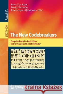 The New Codebreakers: Essays Dedicated to David Kahn on the Occasion of His 85th Birthday Ryan, Peter Y. a. 9783662493007