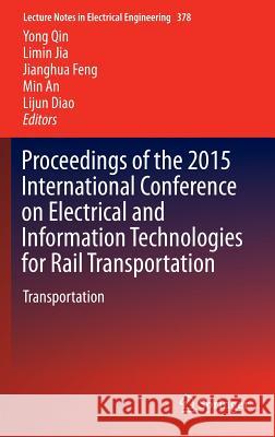 Proceedings of the 2015 International Conference on Electrical and Information Technologies for Rail Transportation: Transportation Qin, Yong 9783662493687