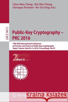 Public-Key Cryptography - Pkc 2016: 19th Iacr International Conference on Practice and Theory in Public-Key Cryptography, Taipei, Taiwan, March 6-9, 2 Cheng, Chen-Mou 9783662493861