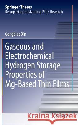 Gaseous and Electrochemical Hydrogen Storage Properties of Mg-Based Thin Films Gongbiao Xin 9783662494028 Springer