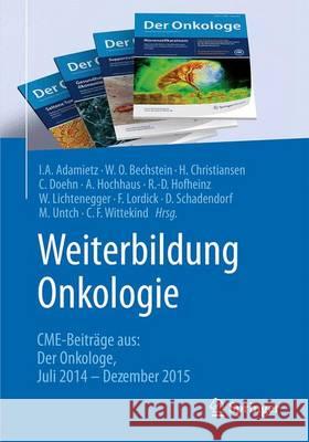 Weiterbildung Onkologie: Cme-Beiträge Aus: Der Onkologe Juli 2014 - Dezember 2015 Adamietz, Irenäus a. 9783662494141 Springer