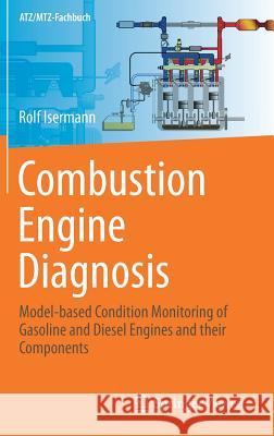 Combustion Engine Diagnosis: Model-Based Condition Monitoring of Gasoline and Diesel Engines and Their Components Isermann, Rolf 9783662494660 Springer Vieweg