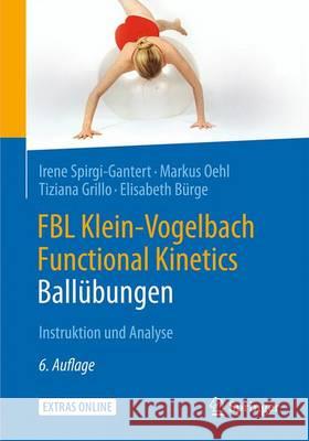 Fbl Klein-Vogelbach Functional Kinetics: Ballübungen: Instruktion Und Analyse Spirgi-Gantert, Irene 9783662494776 Springer