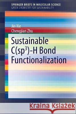 Sustainable C(sp3)-H Bond Functionalization Jin Xie Chengjian Zhu 9783662494943 Springer