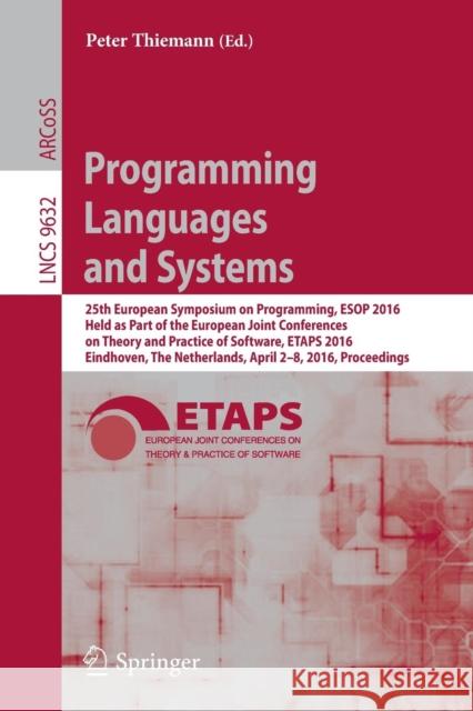 Programming Languages and Systems: 25th European Symposium on Programming, ESOP 2016, Held as Part of the European Joint Conferences on Theory and Pra Thiemann, Peter 9783662494974