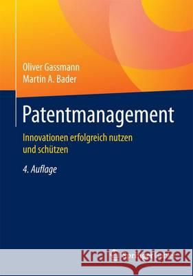 Patentmanagement: Innovationen Erfolgreich Nutzen Und Schützen Gassmann, Oliver 9783662495261