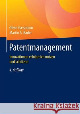 Patentmanagement: Innovationen Erfolgreich Nutzen Und Schützen Gassmann, Oliver 9783662495261 Springer Gabler