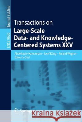 Transactions on Large-Scale Data- And Knowledge-Centered Systems XXV Hameurlain, Abdelkader 9783662495339 Springer