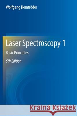 Laser Spectroscopy 1: Basic Principles Demtröder, Wolfgang 9783662495421