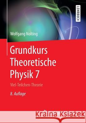 Grundkurs Theoretische Physik 7: Viel-Teilchen-Theorie Nolting, Wolfgang 9783662495520