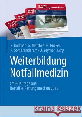 Weiterbildung Notfallmedizin: Cme-Beiträge Aus: Notfall + Rettungsmedizin 2015 Kollmar, R. 9783662495537 Springer